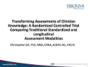 Watch Transforming Assessments of Clinician Knowledge: A Randomized Controlled Trial Comparing Traditional Standardized and Longitudinal Assessment Modalities Video