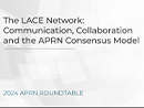 Watch The LACE Network: Communication, Collaboration and the APRN Consensus Model Video