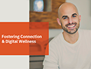 Watch Fostering Connection & Digital Wellness Video