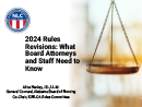 Watch 2024 Rules Revisions: What Board Attorneys and Staff Need to Know Video